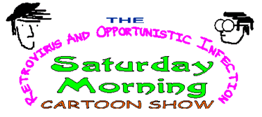 The Retrovirus and Opportunistic Infection Saturday Morning Cartoon Show